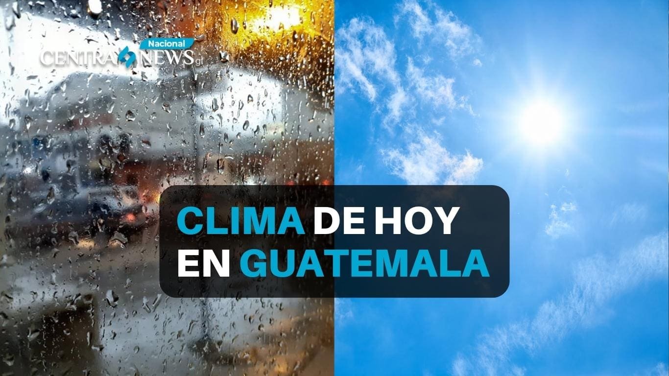 Clima En Guatemala Hoy - ¿Cómo Está El Clima En Guatemala Hoy?