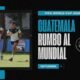 Guatemala vs El Salvador el debut de la Bicolor en la fase final rumbo al Mundial 2026