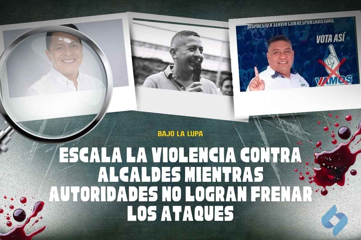 Escala la violencia contra alcaldes mientras autoridades no logran frenar los ataques